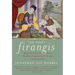 The First Firangis: Remarkable Stories of Heroes, Healers, Charlatans, Courtesans & other Foreigners who Became Indian