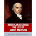American Legends: The Life of James Madison