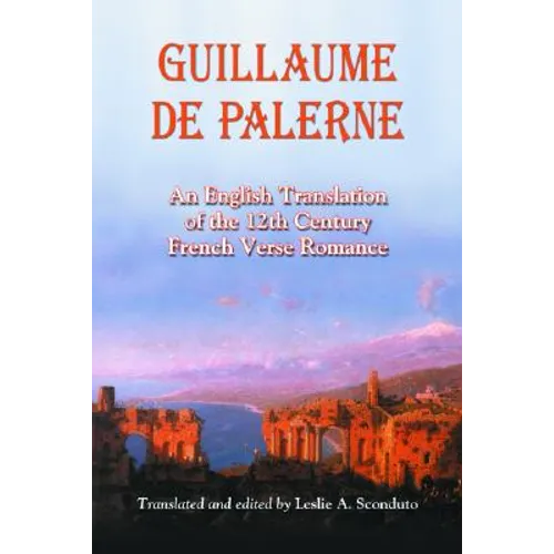Guillaume de Palerne: An English Translation of the 12th Century French Verse Romance