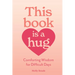 This Book Is a Hug: Comforting Wisdom for Difficult Days