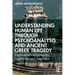 Understanding Human Life through Psychoanalysis and Ancient Greek Tragedy: Explorations of Euripides, Sophocles and Aeschylus