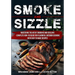 Smoke and Sizzle Mastering the Art of Smoking and Grilling - Complete How-To Guide For Flavorful Outdoor Cooking With Easy To Make Recipes
