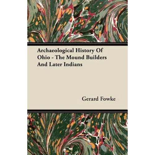 Archaeological History Of Ohio - The Mound Builders And Later Indians