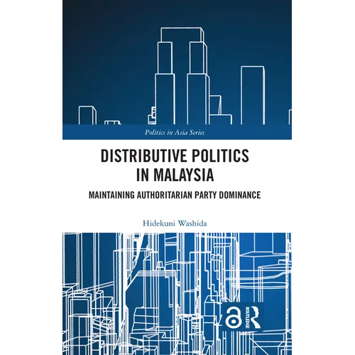Distributive Politics in Malaysia: Maintaining Authoritarian Party Dominance