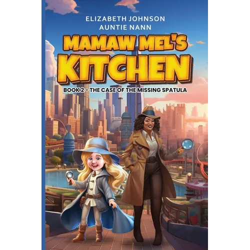 Mamaw Mel's Kitchen - Book 2 The Case Of The Missing Spatula