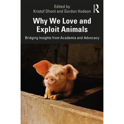 Why We Love and Exploit Animals: Bridging Insights from Academia and Advocacy