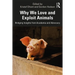 Why We Love and Exploit Animals: Bridging Insights from Academia and Advocacy
