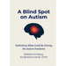 A Blind Spot on Autism: Rethinking What Could Be Driving the Autism Pandemic