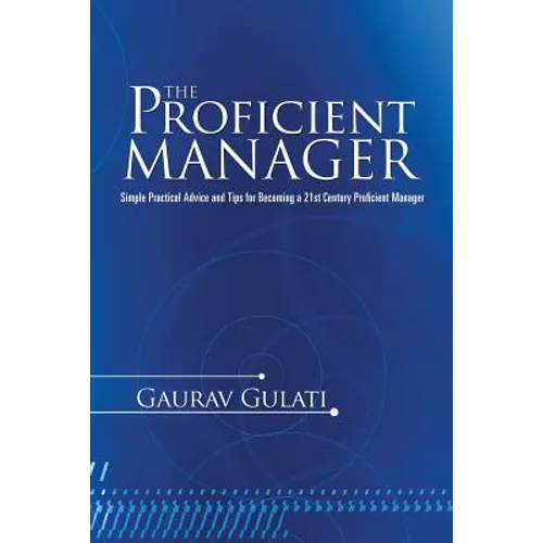The Proficient Manager: Simple Practical Advice and Tips for Becoming a 21st Century Proficient Manager