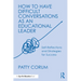 How to Have Difficult Conversations as an Educational Leader: Self-Reflections and Strategies for Success