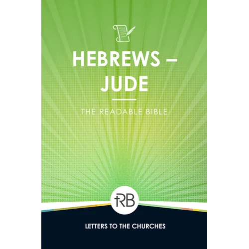 The Readable Bible: Hebrews - Jude