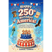 Happy 250th Birthday, America!: A Young Reader's Tour of 250 Years - Stories, Surprises, and Big Ideas from the Nation's Most Incredible Journey