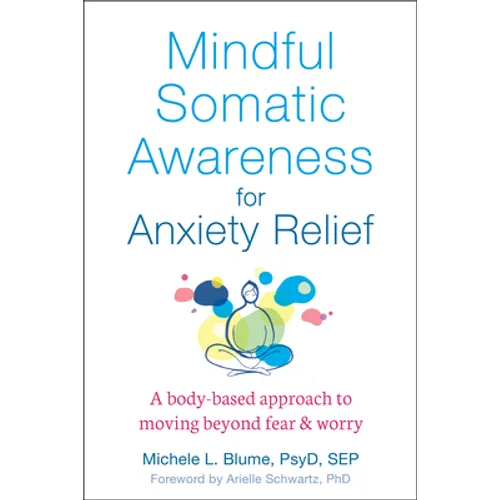 Mindful Somatic Awareness for Anxiety Relief: A Body-Based Approach to Moving Beyond Fear and Worry