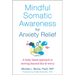 Mindful Somatic Awareness for Anxiety Relief: A Body-Based Approach to Moving Beyond Fear and Worry