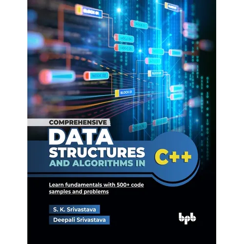 Comprehensive Data Structures and Algorithms in C++: Learn fundamentals with 500+ code samples and problems (English Edition)