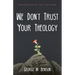 We Don't Trust Your Theology: Reconstructing Your Faith from Rubble