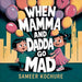 When Mamma and Dadda go mad...: A heartfelt story to help kids navigate occasional grown-up anger and feel safe again.