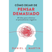 Cómo dejar de pensar demasiado: 30 días para eliminar el pensamiento negativo: domina tu mente y vive sin ansiedad