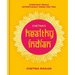 Chetna's Healthy Indian: Everyday Family Meals. Effortlessly Good for You