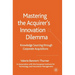 Mastering the Acquirer's Innovation Dilemma: Knowledge Sourcing Through Corporate Acquisitions