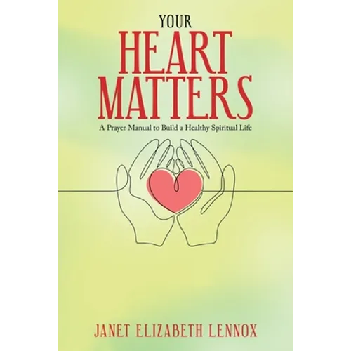Your Heart Matters: A Prayer Manual to Build a Healthy Spiritual Life