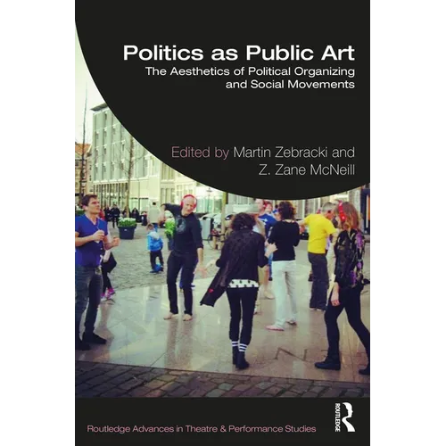 Politics as Public Art: The Aesthetics of Political Organizing and Social Movements