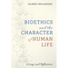 Bioethics and the Character of Human Life: Essays and Reflections