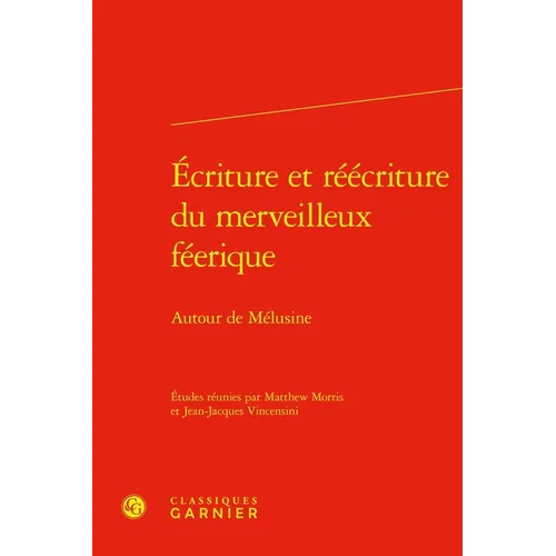 Ecriture Et Reecriture Du Merveilleux Feerique: Autour de Melusine
