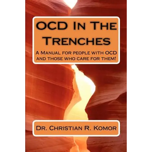 OCD in the Trenches A Manual for People With OCD and Those Who Care For Them: A Manual for people with OCD and those who care for them!