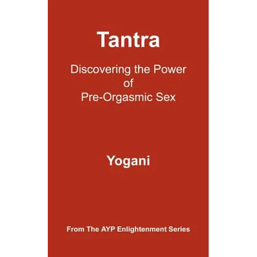 Tantra: Discovering the Power of Pre-Orgasmic Sex