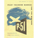 Pilot Training Manual for the Mustang P-51. By: United States. Army Air Forces. Office of Flying Safety
