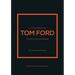 Little Book of Tom Ford: The Story of the Iconic Brand