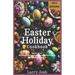 Easter Holiday Cookbook: Easter Eats: Delectable Desserts, Refreshing Beverages, and Culinary Delights