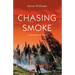 Chasing Smoke: A Wildfire Memoir