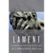 Lament: Reclaiming Practices in Pulpit, Pew and Public Square