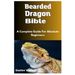Bearded Dragon Bible: A Complete Guide For Absolute Beginners