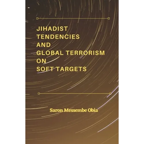 Jihadist Tendencies and Global Terrorism on Soft Targets