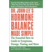 Dr. John Lee's Hormone Balance Made Simple: The Essential How-To Guide to Symptoms, Dosage, Timing, and More