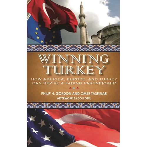 Winning Turkey: How America, Europe, and Turkey Can Revive a Fading Partnership