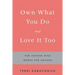Own What You Do and Love it Too: For Anyone Who Works for Anyone
