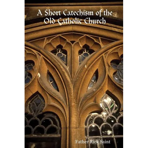 A Short Catechism of the Old Catholic Church