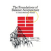 The Foundations of Balance Acupuncture: A Clinical Reference Manual