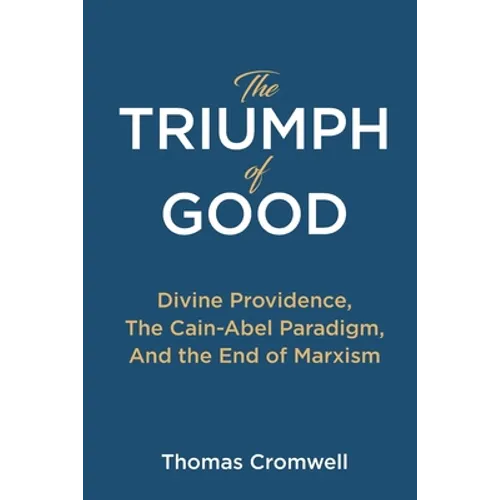 The Triumph of Good: Divine Providence, The Cain-Abel Paradigm, And the End of Marxism