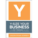 Y-Size Your Business: How Gen Y Employees Can Save You Money and Grow Your Business