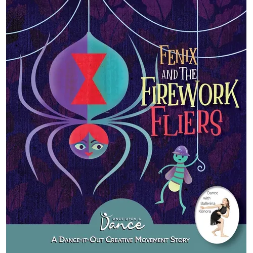 Fenix and the Firework Fliers: A Dance-It-Out Creative Movement Story