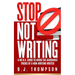 STOP Not Writing: A No B.S. Guide to Avoid the Avoidance Tricks of a Non-writing Writer