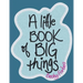 A Little Book of Big Things