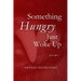 Something Hungry Just Woke Up: Poems