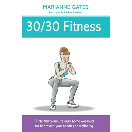 30/30 Fitness: Thirty, thirty-minute easy home workouts for improving your health and wellbeing