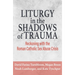 Liturgy in the Shadows of Trauma: Reckoning with the Roman Catholic Sex Abuse Crisis